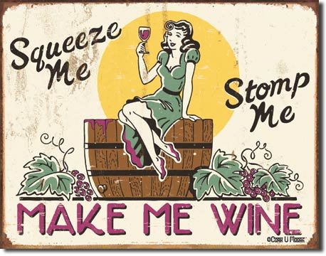 Squeeze Me Stomp Me Make Me Wine Distressed Retro Vintage Tin Sign