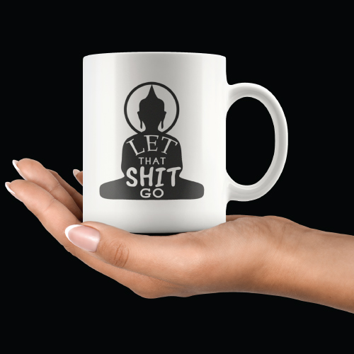 Funny Work Mugs: Let That Sh*t Go Funny Buddha Coffee Mug