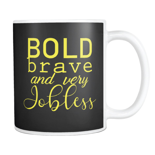 Bold Brave Very Jobless Coffee Mug