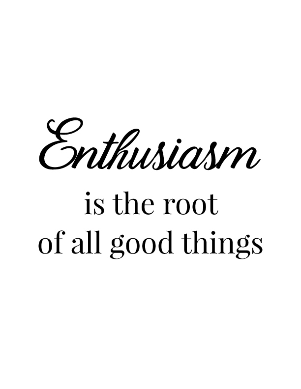 Enthusiasm is the Root of All Good Things | Free Printables by Vivid Lee