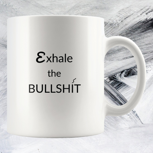 Funny Work Mugs: Exhale The Bullshit Mug