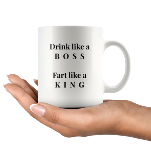 Drink Like A Boss, Fart Like A King Coffee Mug