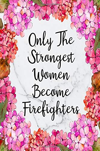 Only The Strongest Women Become Firefighters Planner 