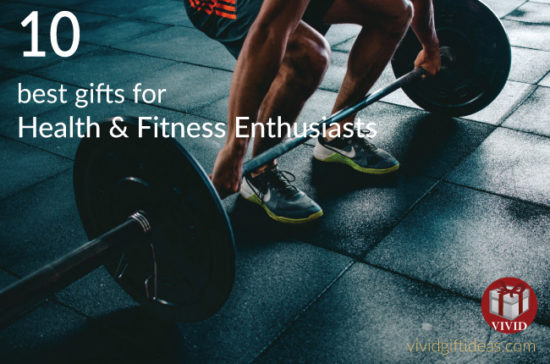 10 Best Gifts For Health And Fitness Enthusiasts