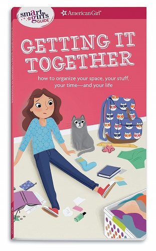 A Smart Girl's Guide: Getting It Together: How to Organize Your Space, Your Stuff, Your Time--and Your Life