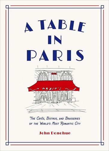 A Table in Paris: The CafÃ©s, Bistros, and Brasseries of the World's Most Romantic City