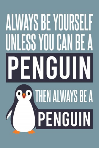 Always Be Yourself Unless You Can Be a Penguin Notebook