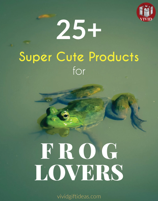 Frog lovers must-have list